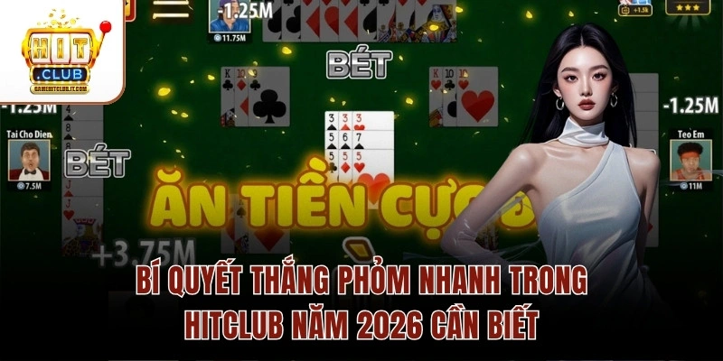 Bí Quyết Thắng Phỏm Nhanh Trong Hitclub Năm 2026 Cần Biết Bí Quyết Thắng Phỏm Nhanh Trong Hitclub Năm 2026 Cần Biết