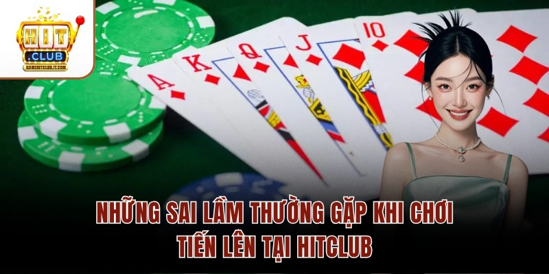 Những Sai Lầm Thường Gặp Khi Chơi Tiến Lên Tại Hitclub Những Sai Lầm Thường Gặp Khi Chơi Tiến Lên Tại Hitclub
